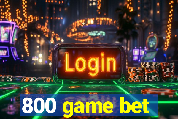 800 game bet